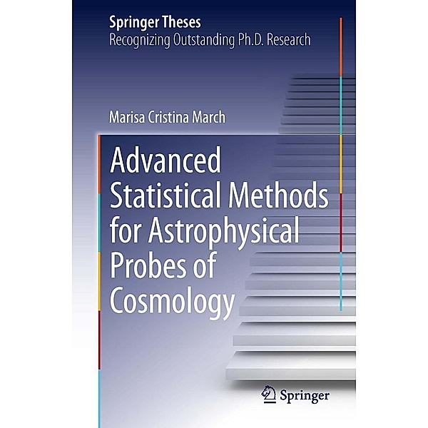 Advanced Statistical Methods for Astrophysical Probes of Cosmology / Springer Theses, Marisa Cristina March
