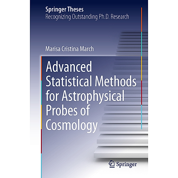 Advanced Statistical Methods for Astrophysical Probes of Cosmology, Marisa Cristina March