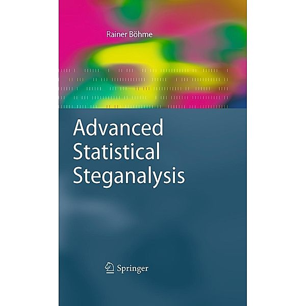 Advanced Statistical Steganalysis / Information Security and Cryptography, Rainer Böhme