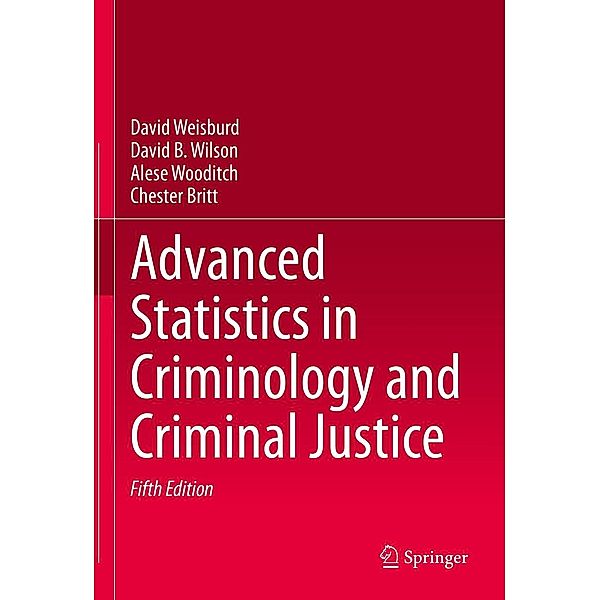 Advanced Statistics in Criminology and Criminal Justice, David Weisburd, David B. Wilson, Alese Wooditch, Chester Britt