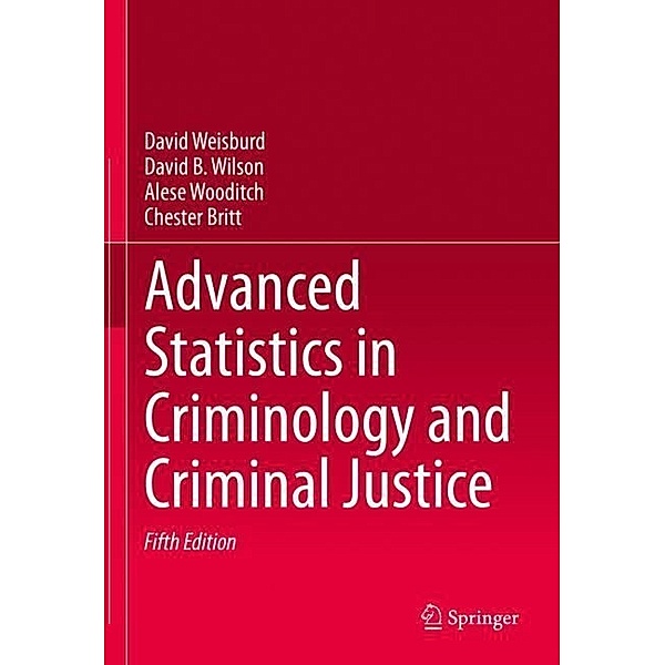 Advanced Statistics in Criminology and Criminal Justice, David Weisburd, David B. Wilson, Alese Wooditch, Chester Britt