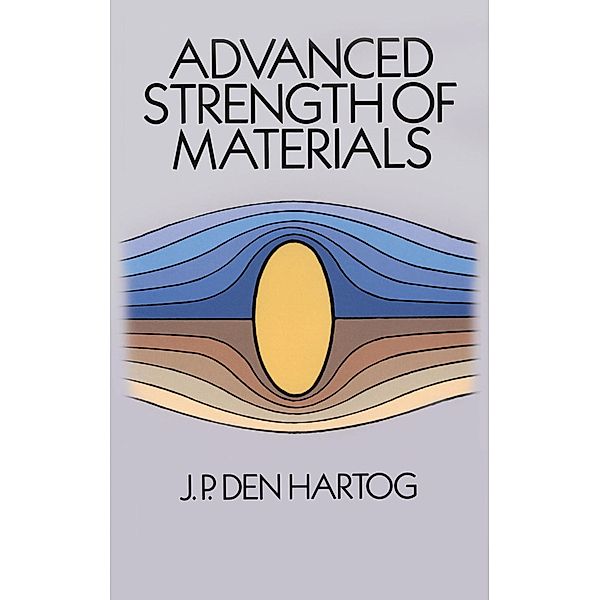 Advanced Strength of Materials / Dover Civil and Mechanical Engineering, J. P. Den Hartog