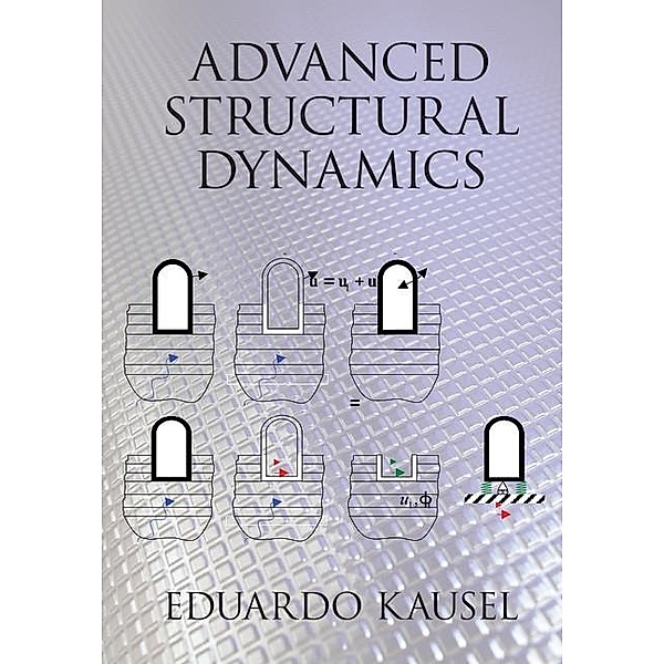 Advanced Structural Dynamics, Eduardo Kausel