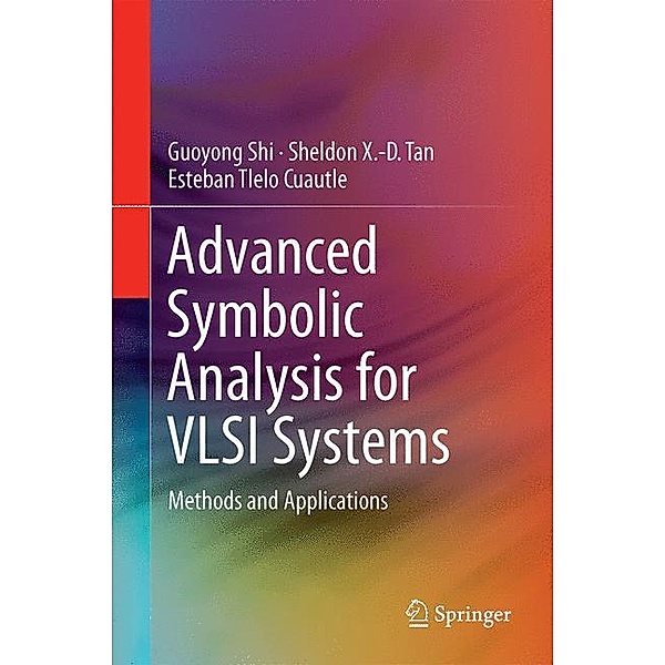 Advanced Symbolic Analysis for VLSI Systems, Guoyong Shi, Sheldon X.-D. Tan, Esteban Tlelo Cuautle