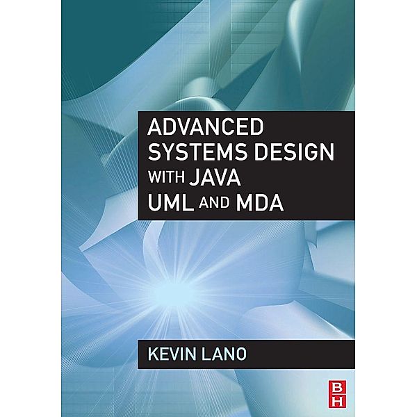 Advanced Systems Design with Java, UML and MDA, Kevin Lano