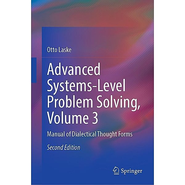 Advanced Systems-Level Problem Solving, Volume 3, Otto Laske