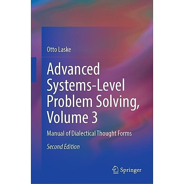 Advanced Systems-Level Problem Solving, Volume 3, Otto Laske