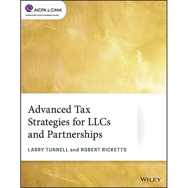 Advanced Tax Strategies for LLCs and Partnerships / AICPA, Larry Tunnell, Robert Ricketts