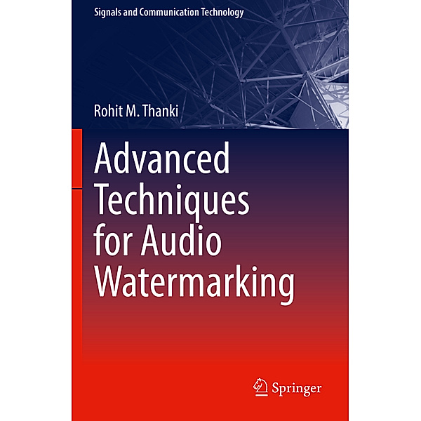 Advanced Techniques for Audio Watermarking, Rohit M. Thanki