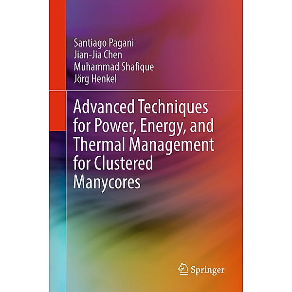 Advanced Techniques for Power, Energy, and Thermal Management for Clustered Manycores, Santiago Pagani, Jian-Jia Chen, Muhammad Shafique, Jörg Henkel