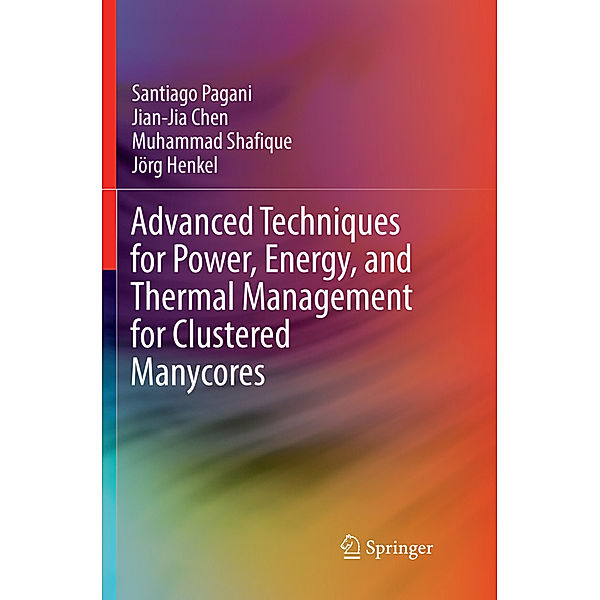 Advanced Techniques for Power, Energy, and Thermal Management for Clustered Manycores, Santiago Pagani, Jian-Jia Chen, Muhammad Shafique, Jörg Henkel