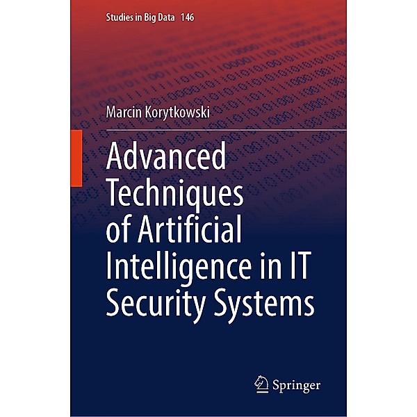 Advanced Techniques of Artificial Intelligence in IT Security Systems / Studies in Big Data Bd.146, Marcin Korytkowski