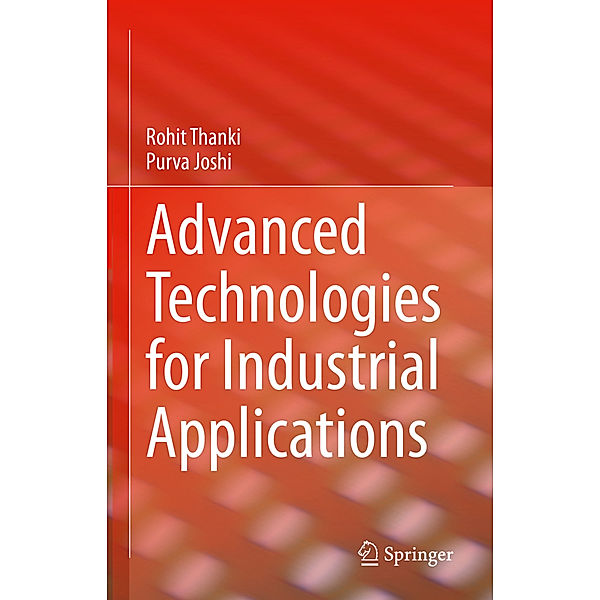 Advanced Technologies for Industrial Applications, Rohit Thanki, Purva Joshi