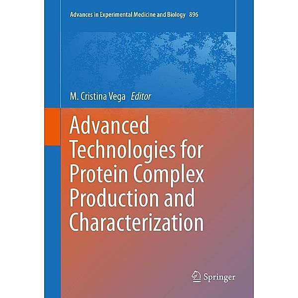 Advanced Technologies for Protein Complex Production and Characterization / Advances in Experimental Medicine and Biology Bd.896