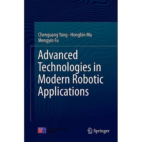 Advanced Technologies in Modern Robotic Applications, Chenguang Yang, Hongbin Ma, Mengyin Fu