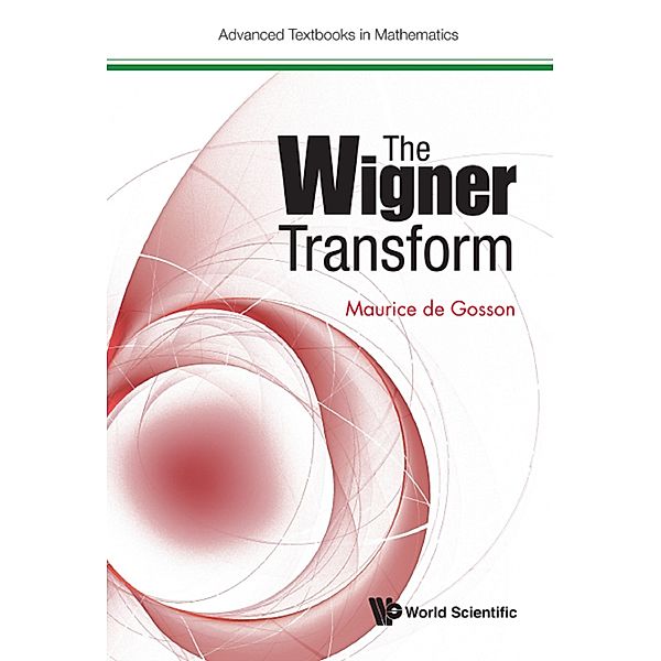 Advanced Textbooks in Mathematics: The Wigner Transform, Maurice de Gosson