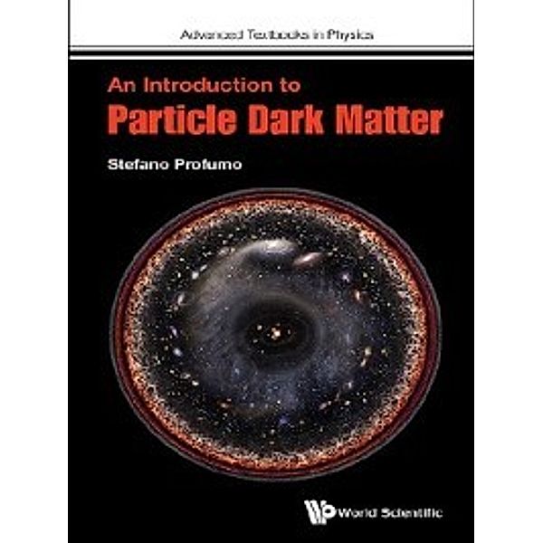 Advanced Textbooks in Physics: An Introduction to Particle Dark Matter, Stefano Profumo