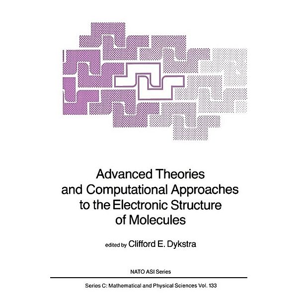 Advanced Theories and Computational Approaches to the Electronic Structure of Molecules / Nato Science Series C: Bd.133