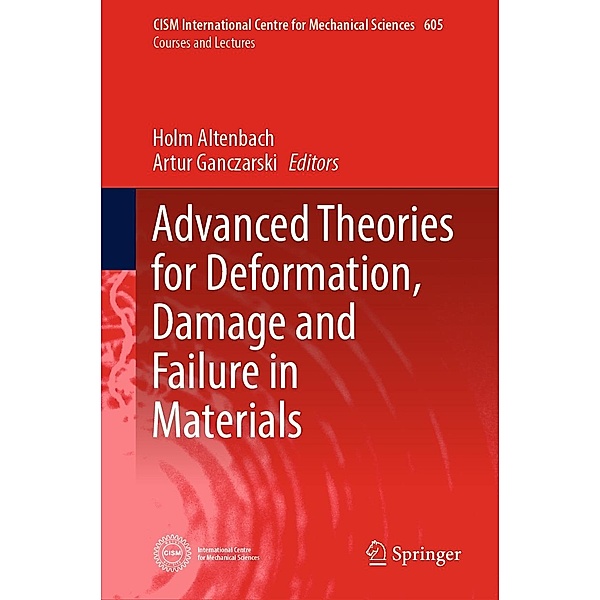 Advanced Theories for Deformation, Damage and Failure in Materials / CISM International Centre for Mechanical Sciences Bd.605