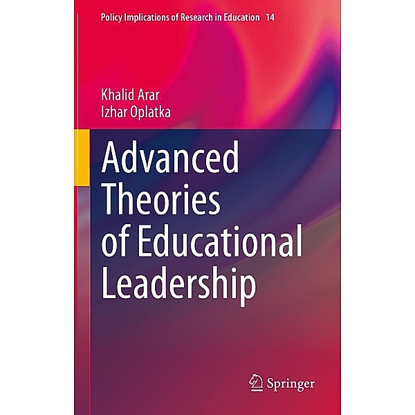 Advanced Theories of Educational Leadership / Policy Implications of Research in Education Bd.14, Khalid Arar, Izhar Oplatka