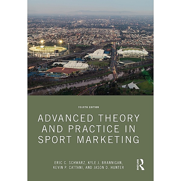 Advanced Theory and Practice in Sport Marketing, Eric C. Schwarz, Kyle J. Brannigan, Kevin P. Cattani, Jason D. Hunter
