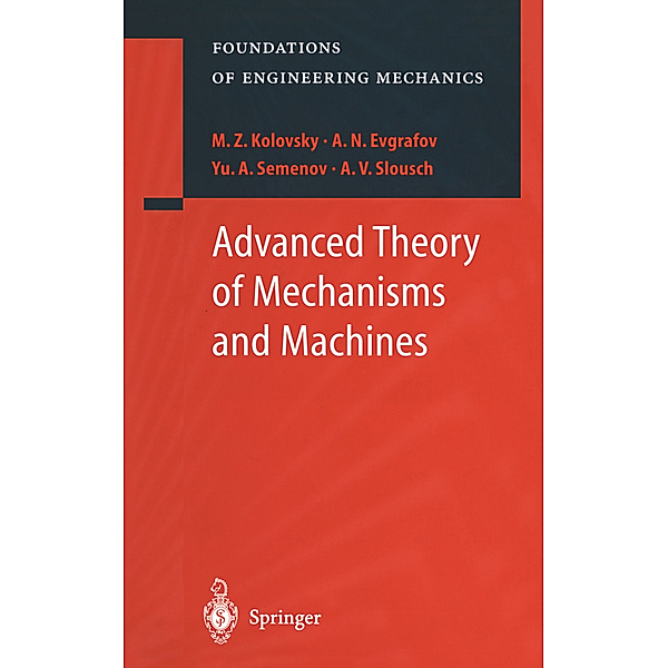 Advanced Theory of Mechanisms and Machines, M.Z. Kolovsky, A.N. Evgrafov, Yu.A. Semenov, A.V. Slousch