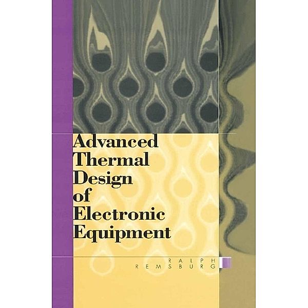 Advanced Thermal Design of Electronic Equipment, Ralph Remsburg