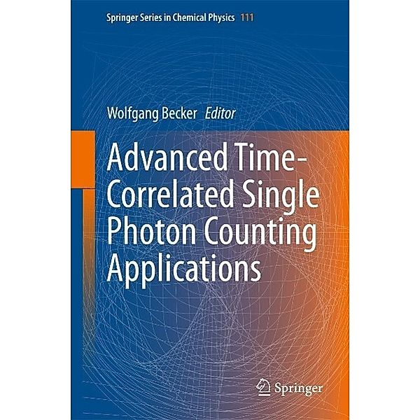 Advanced Time-Correlated Single Photon Counting Applications / Springer Series in Chemical Physics Bd.111