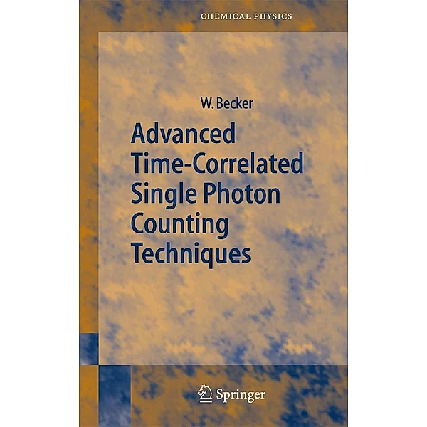 Advanced Time-Correlated Single Photon Counting Techniques / Springer Series in Chemical Physics Bd.81, Wolfgang Becker