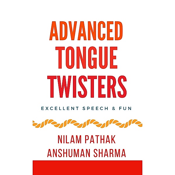 Advanced Tongue Twisters- Excellent Speech & Fun, Anshuman Sharma, Nilam Pathak