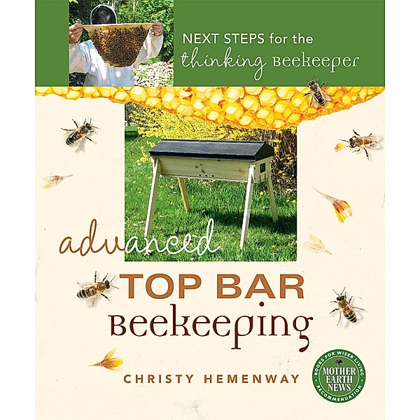 Advanced Top Bar Beekeeping / Mother Earth News Books for Wiser Living, Christy Hemenway