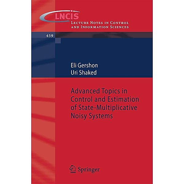 Advanced Topics in Control and Estimation of State-Multiplicative Noisy Systems / Lecture Notes in Control and Information Sciences Bd.439, Eli Gershon, Uri Shaked