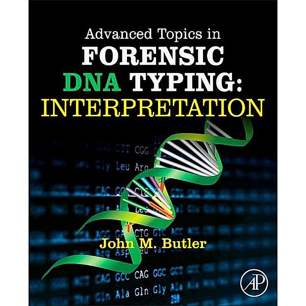 Advanced Topics in Forensic DNA Typing: Interpretation, John M. Butler