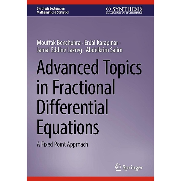 Advanced Topics in Fractional Differential Equations / Synthesis Lectures on Mathematics & Statistics, Mouffak Benchohra, Erdal Karapinar, Jamal Eddine Lazreg, Abdelkrim Salim