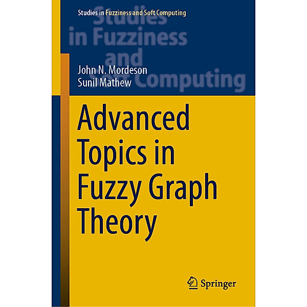 Advanced Topics in Fuzzy Graph Theory, John N. Mordeson, Sunil Mathew