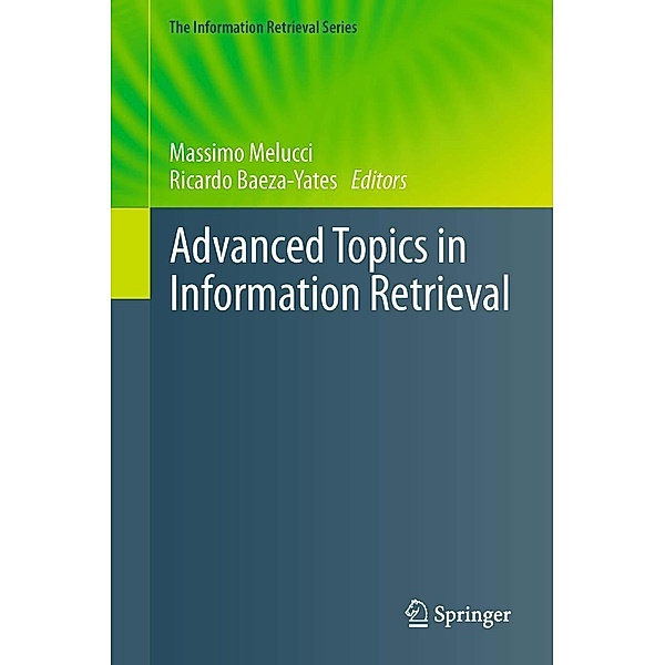 Advanced Topics in Information Retrieval / The Information Retrieval Series Bd.33, Massimo Melucci, Ricardo Baeza-Yates