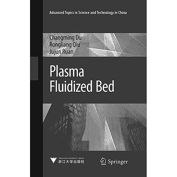 Advanced Topics in Science and Technology in China / Plasma Fluidized Bed, Changming Du, Rongliang Qiu, Jujun Ruan