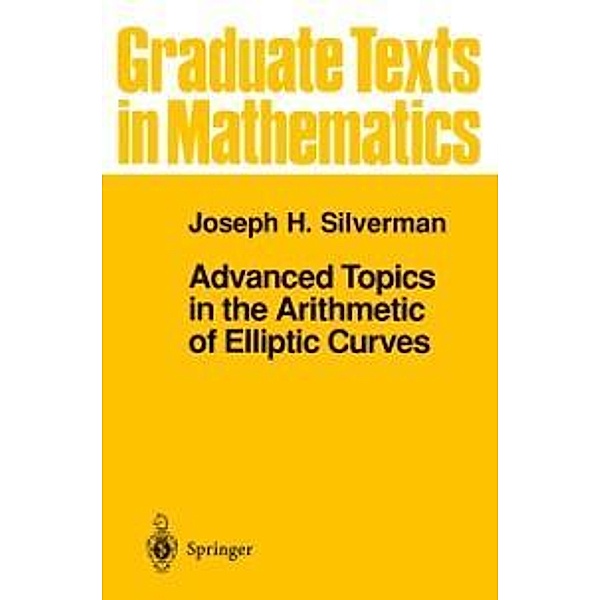 Advanced Topics in the Arithmetic of Elliptic Curves / Graduate Texts in Mathematics Bd.151, Joseph H. Silverman