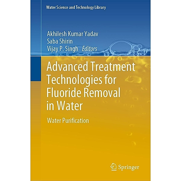 Advanced Treatment Technologies for Fluoride Removal in Water / Water Science and Technology Library Bd.125