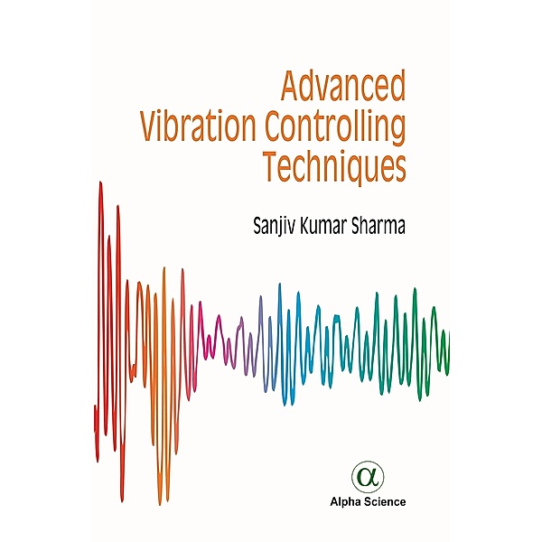 Advanced Vibration Controlling Techniques, Sanjiv Kumar
