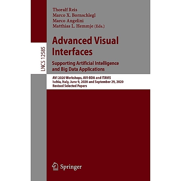 Advanced Visual Interfaces. Supporting Artificial Intelligence and Big Data Applications / Lecture Notes in Computer Science Bd.12585