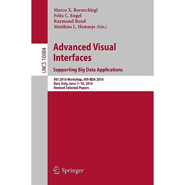 Advanced Visual Interfaces. Supporting Big Data Applications / Lecture Notes in Computer Science Bd.10084