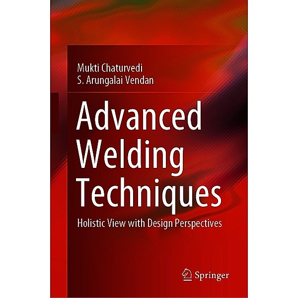 Advanced Welding Techniques, Mukti Chaturvedi, S. Arungalai Vendan