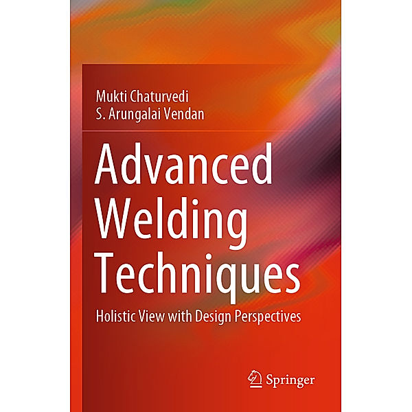 Advanced Welding Techniques, Mukti Chaturvedi, S. Arungalai Vendan