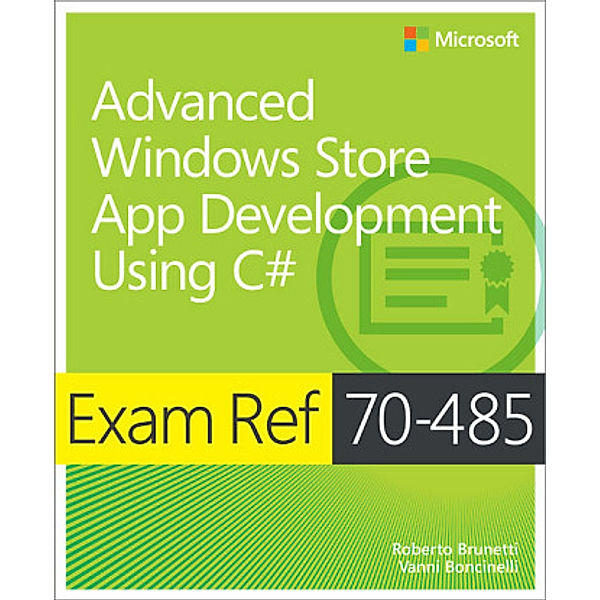 Advanced Windows Store App Development Using C sharp: Exam Ref 70-485, Roberto Brunetti, Vanni Boncinelli