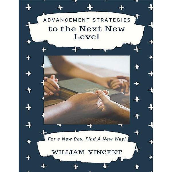 Advancement Strategies to the Next New Level, William Vincent