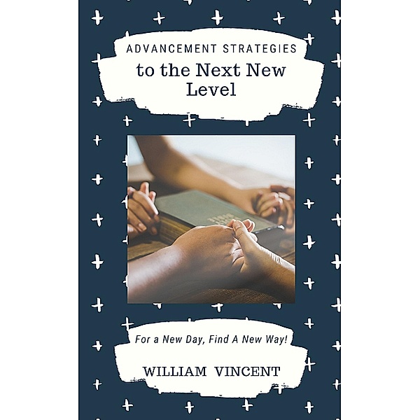 Advancement Strategies to the Next New Level, William Vincent