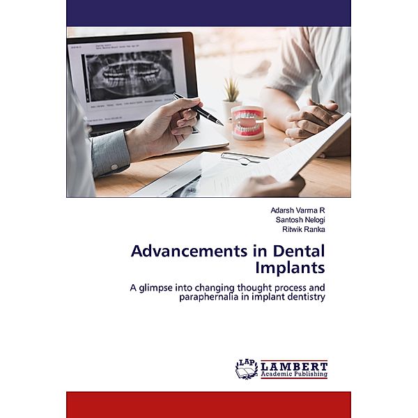 Advancements in Dental Implants, Adarsh Varma R, Santosh Nelogi, Ritwik Ranka