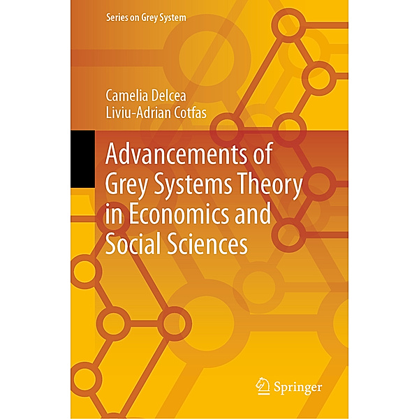 Advancements of Grey Systems Theory in Economics and Social Sciences, Camelia Delcea, Liviu-Adrian Cotfas