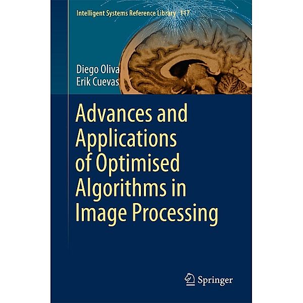 Advances and Applications of Optimised Algorithms in Image Processing / Intelligent Systems Reference Library Bd.117, Diego Oliva, Erik Cuevas